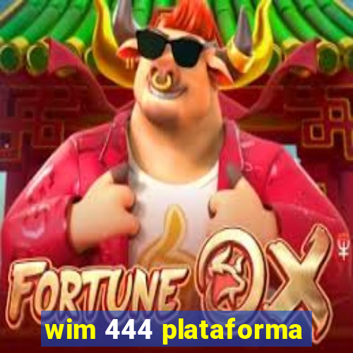 wim 444 plataforma